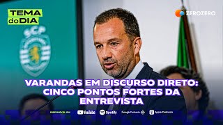 Varandas em discurso direto cinco pontos fortes da entrevista  TEMA DO DIA [upl. by Ahsetra]