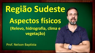 Região Sudeste  Aspectos físicos relevo hidrografia clima e vegetação [upl. by Soane308]