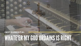 Chorale Prelude on Whateer My God Ordains Is Right [upl. by Roseline]