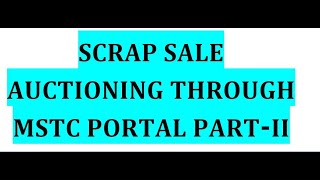 SCRAP SALE AUCTIONING THROUGH MSTC Portal Part II [upl. by Erena]