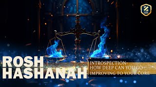 Rosh Hashanah Introspection How Deep Can You Go  Improving To Your Core [upl. by Glaab772]