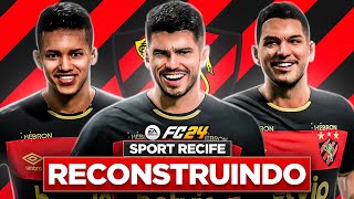 EAFC 24  RECONSTRUINDO O SPORT RECIFE  MODO CARREIRA 🔥 [upl. by Helbonia]