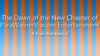 The Dawn of the New Chapter of ParaWarnerViacom Entertainment A YearEnd Special [upl. by Dekow]