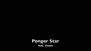 Vision  Ponger Star [upl. by Nwahsud135]