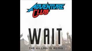 Adventure Club  Wait  The Killabits Remix [upl. by Iey]