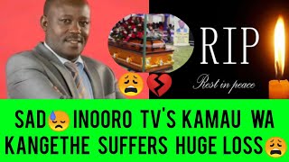 SAD HEARTBREAKING NEWS 😭💔 INOORO TV PRESENTER KAMAU WA KANGETHE GÛKUÎRWO NÎ BROTHER YAKE [upl. by Nyral]