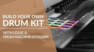 Build Your Custom Drum Kit with Logic Pro X Drum Machine Designer [upl. by Martynne107]