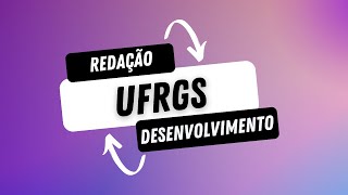 Aula 04 Como fazer os desenvolvimentos na redação da UFRGS [upl. by Demp]