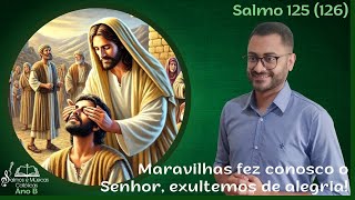 Salmo 125 126  Maravilhas fez conosco o Senhor exultemos de alegria Ano B [upl. by Ecneralc]