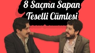 Hepimizin Söylediği 8 Saçma Sapan Teselli Cümlesi [upl. by Philpot]