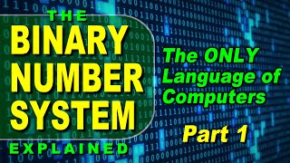 The Binary Number System  Part 1  FULL COURSE How Computers Store Data in Binary [upl. by Grati19]