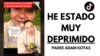 He estado MUY DEPRIMIDO 😢 REAPARECE el padre Adam Kotas [upl. by Vern]