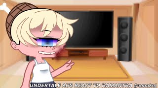 UNDERTALE AUS REACT TO HAMANTHA remake [upl. by Swanhilda]