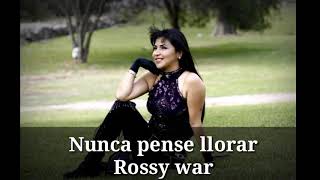 Nunca pensé llorar Rossy war letra [upl. by Corwun]