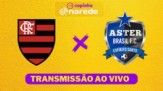 FLAMENGO X ASTER AO VIVO  COPINHA 2024 AO VIVO [upl. by Harat341]