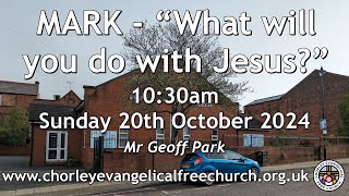 Sunday 20th October 2024 1030am  Chorley Evangelical Free Church  Mr Geoff Park [upl. by Nnylirret]