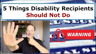 5 Things Social Security Disability Recipients Should NOT Do [upl. by Nahn773]