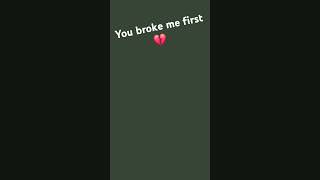 You broke me first 💔 [upl. by Un]