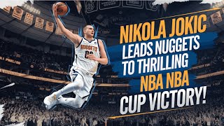 Nikola Jokic LEADS Nuggets to Thrilling NBA Cup Victory [upl. by Ettenyar101]