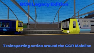 GCR Legacy Edition Trainspotting action around the GCR Mainline [upl. by Annoval]