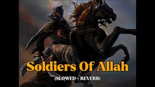 Soldiers of Allah slowed reverb  Muhammad Al Muqit Nasheed [upl. by Bissell396]