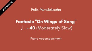 Felix Mendelssohn  Fantasie quotOn Wings of Songquot ♩ 40 Moderately Slow Piano Accompaniment [upl. by Lili]