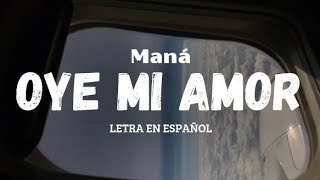 MANÁ  Oye mi amor letra en español [upl. by Huxley]