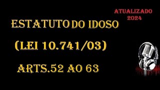 Estatuto da Idoso Lei 1074103  arts 52 ao 63 ATUALIZADO 2024 [upl. by Yam918]