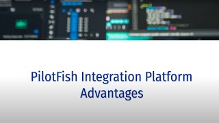 PilotFish Integration Platform Advantages [upl. by Ahsatam398]