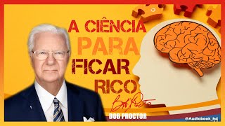 📚 A CIÊNCIA PARA FICAR RICO  AUTOR BOB PROCTOR  EM CAPÍTULOS [upl. by Earla]