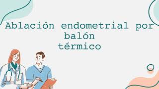 Ablación endometrial por balón térmico [upl. by Ainessej490]