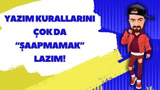 YAZIM KURALLARINI ÇOK DA quotŞAAPMAMAKquot LAZIM [upl. by Oraneg139]