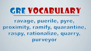 GRE Vocabulary Ravage Puerile Pyre Proximity Ramify Quarantine Raspy Rationalize Quarry [upl. by Gnaht]