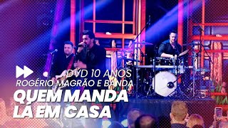 ROGÉRIO MAGRÃO E BANDA  QUEM MANDA LÁ EM CASA DVD 10 ANOS [upl. by Myranda]