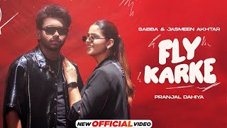 Karke Fly Aava  Je Me Bulava Haan Diye  Sabba  Pranjal Dhaiya  Jasmeen Akhtar  Fly Karke Song [upl. by Anibas]