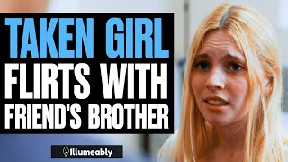 TAKEN GIRL FLIRTS With Friends BROTHER What Happens Is Shocking  Illumeably [upl. by Isobel]