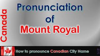 Mount Royal  How to pronounce Mount Royal Montréal Montréal in French Canadian accent [upl. by Euqinimod]