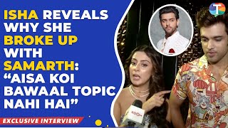 Isha Malviya REVEALS the reason for her breakup with Samarth Jurel Parth Samthaan on KKK 14 [upl. by Hahnke]