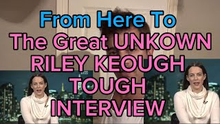 BEST INTERVIEW FROM HERE TO THE GREAT UNKNOWN VERY HONEST RILEY KEOUGH INTERVIEW [upl. by Lean610]