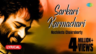 Sarkari Karmachari with lyrics  Nachiketa Chakraborty  Best Of Nachiketa  HD Song [upl. by Lay]