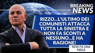 RIZZOLULTIMO VERO COMUNISTA ATTACCA LA SINISTRATUTTA E NON FA SCONTI A NESSUNO [upl. by Tildie]