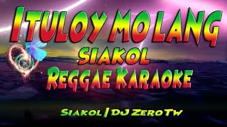 Ituloy mo lang  Siakol  DJ ZeroTw Reggae karaoke version [upl. by Henni440]