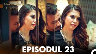 Mireasa Din Istanbul Episodul 23 [upl. by Nehtanhoj]