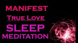 ★MANIFEST TRUE LOVE★ Sleep Meditation  Attract your Soulmate [upl. by Kristoffer]