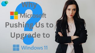 Why Microsoft is Pushing Us to Upgrade to Windows 11 The Real Reasons Explained [upl. by Orelie]