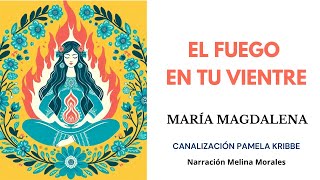 EL FUEGO EN TU VIENTRE💗💫 María Magdalena 🦋Canalización Pamela Kribbe [upl. by Sheffie776]