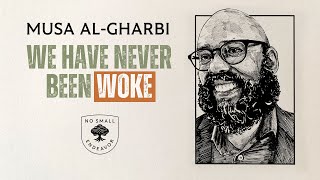 177 Musa alGharbi We Have Never Been Woke [upl. by Ron]