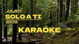 AMARTE SOLO A TI SEÑOR KARAOKE CON VOCES [upl. by Castera]