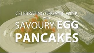 Organic Recipe Savoury Egg Pancakes for Organic Week [upl. by Naujed]