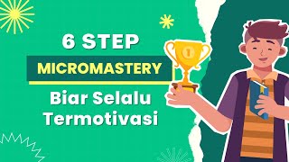 6 Step Micromastery Biar Selalu Termotivasi [upl. by Nawek]